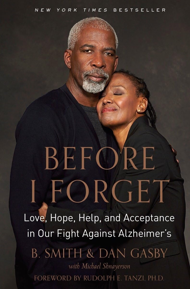 Before I Forget – Love, Hope, Help and Acceptance in Our Fight Against Alzheimer’s by B. Smith & Dan Gasby
